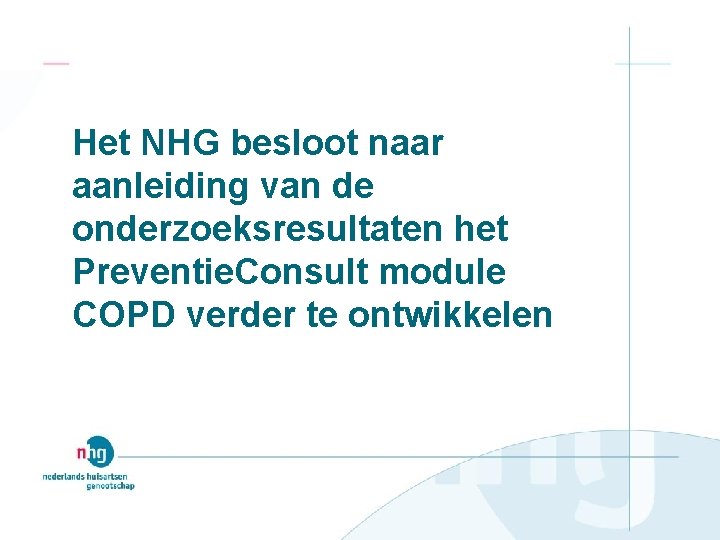 Het NHG besloot naar aanleiding van de onderzoeksresultaten het Preventie. Consult module COPD verder