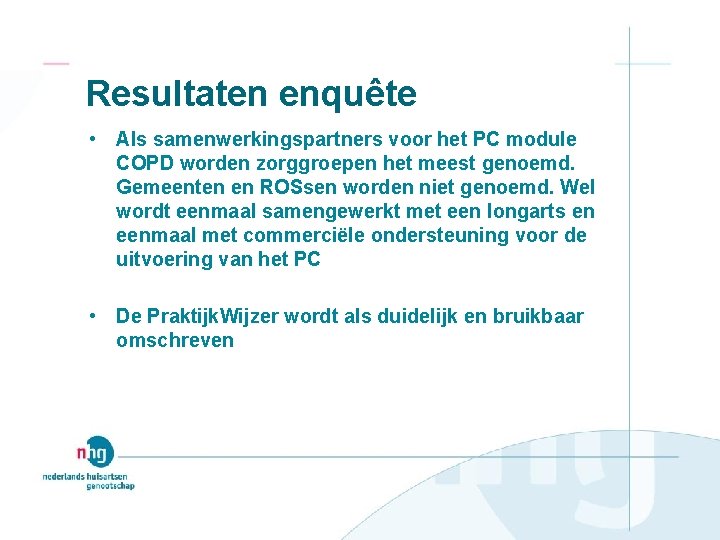 Resultaten enquête • Als samenwerkingspartners voor het PC module COPD worden zorggroepen het meest