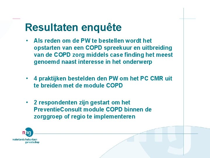 Resultaten enquête • Als reden om de PW te bestellen wordt het opstarten van