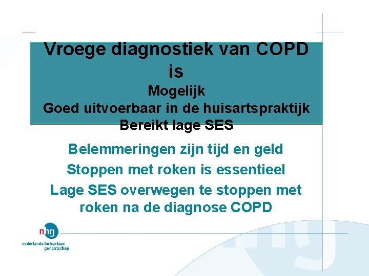 Vroege diagnostiek van COPD is Mogelijk Goed uitvoerbaar in de huisartspraktijk Bereikt lage SES