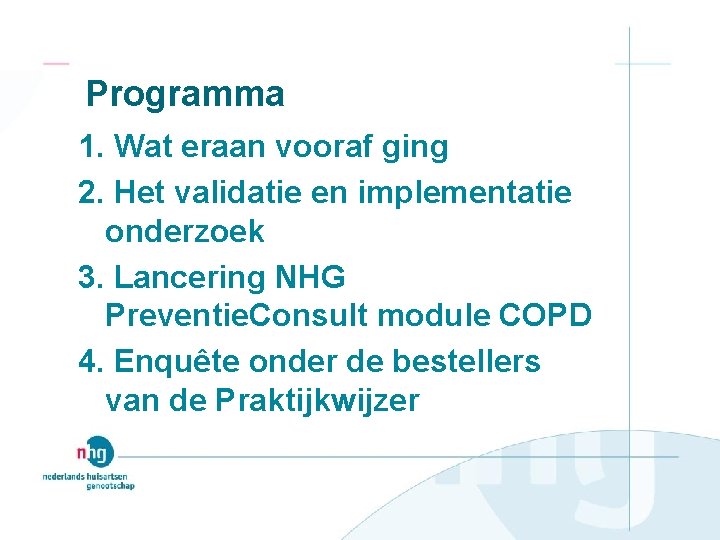 Programma 1. Wat eraan vooraf ging 2. Het validatie en implementatie onderzoek 3. Lancering