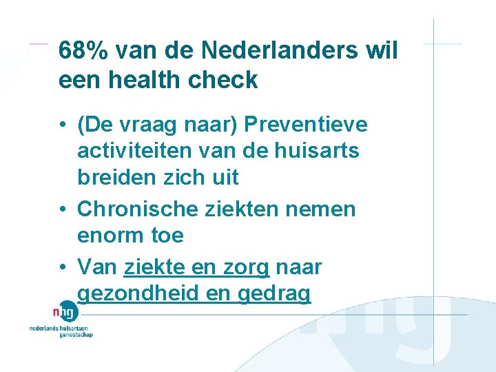 68% van de Nederlanders wil een health check • (De vraag naar) Preventieve activiteiten