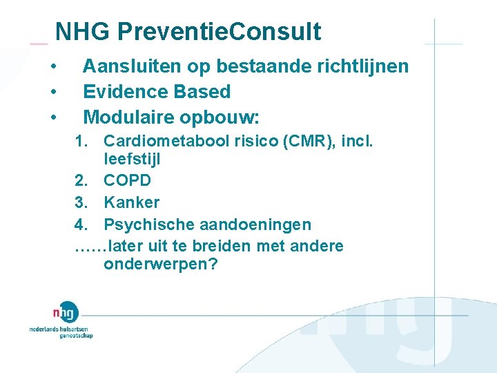 NHG Preventie. Consult • • • Aansluiten op bestaande richtlijnen Evidence Based Modulaire opbouw: