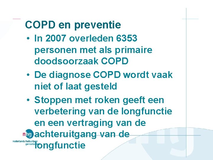 COPD en preventie • In 2007 overleden 6353 personen met als primaire doodsoorzaak COPD
