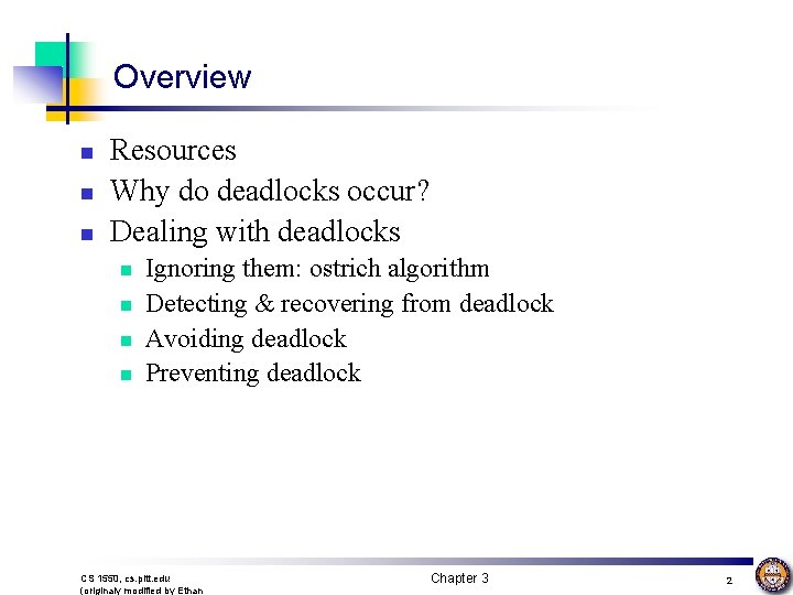 Overview n n n Resources Why do deadlocks occur? Dealing with deadlocks n n