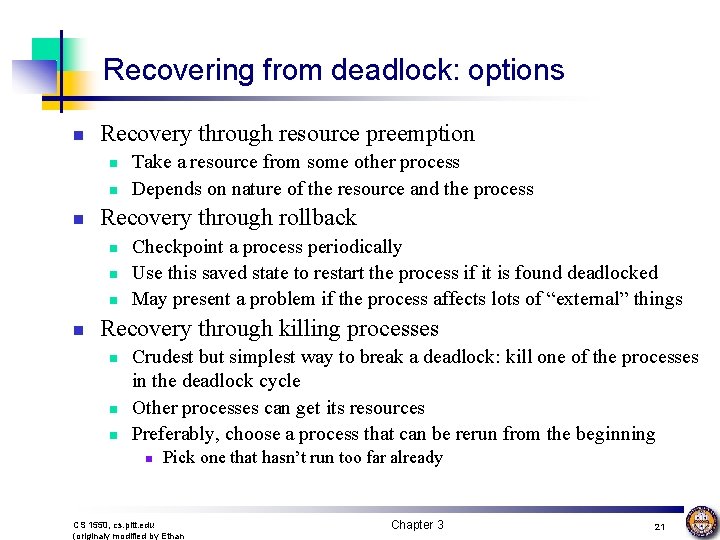 Recovering from deadlock: options n Recovery through resource preemption n Recovery through rollback n