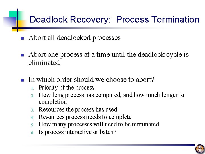 Deadlock Recovery: Process Termination n Abort all deadlocked processes Abort one process at a