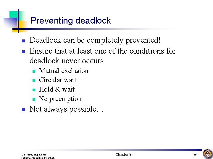 Preventing deadlock n n Deadlock can be completely prevented! Ensure that at least one