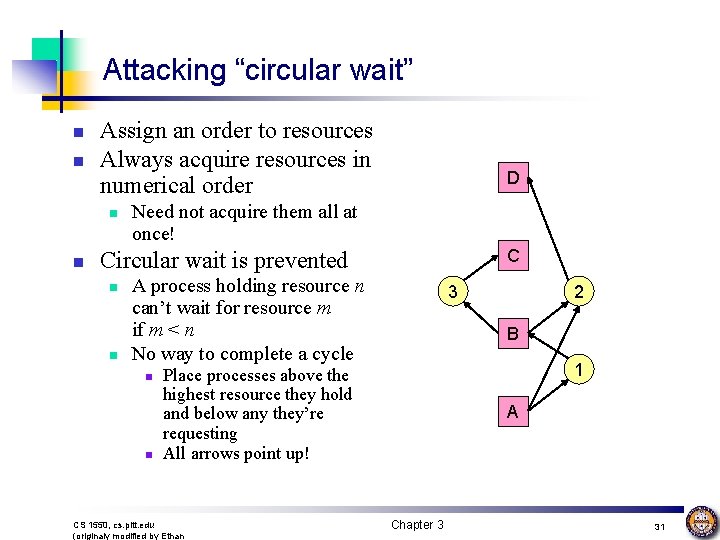 Attacking “circular wait” n n Assign an order to resources Always acquire resources in