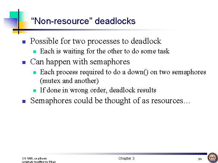 “Non-resource” deadlocks n Possible for two processes to deadlock n n Can happen with