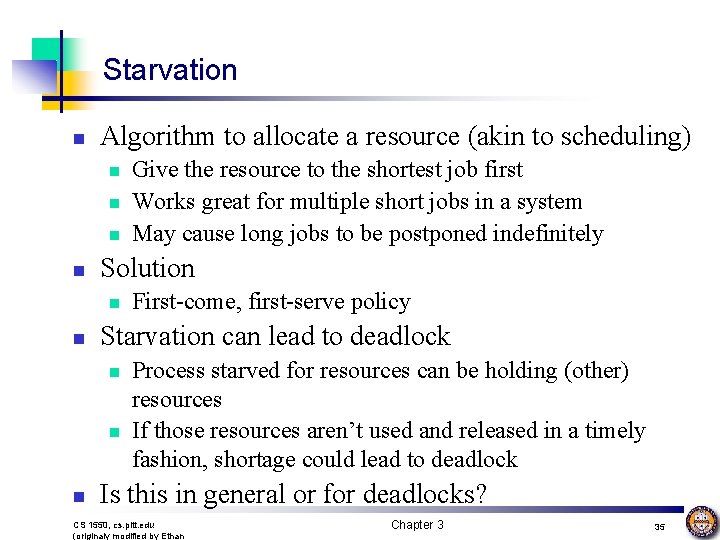 Starvation n Algorithm to allocate a resource (akin to scheduling) n n Solution n