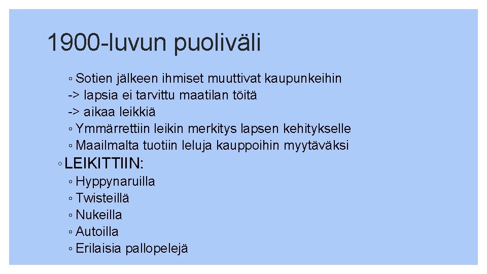 1900 -luvun puoliväli ◦ Sotien jälkeen ihmiset muuttivat kaupunkeihin -> lapsia ei tarvittu maatilan