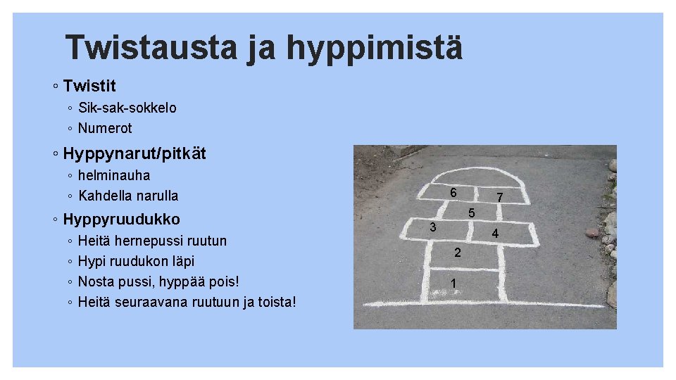 Twistausta ja hyppimistä ◦ Twistit ◦ Sik-sak-sokkelo ◦ Numerot ◦ Hyppynarut/pitkät ◦ helminauha ◦