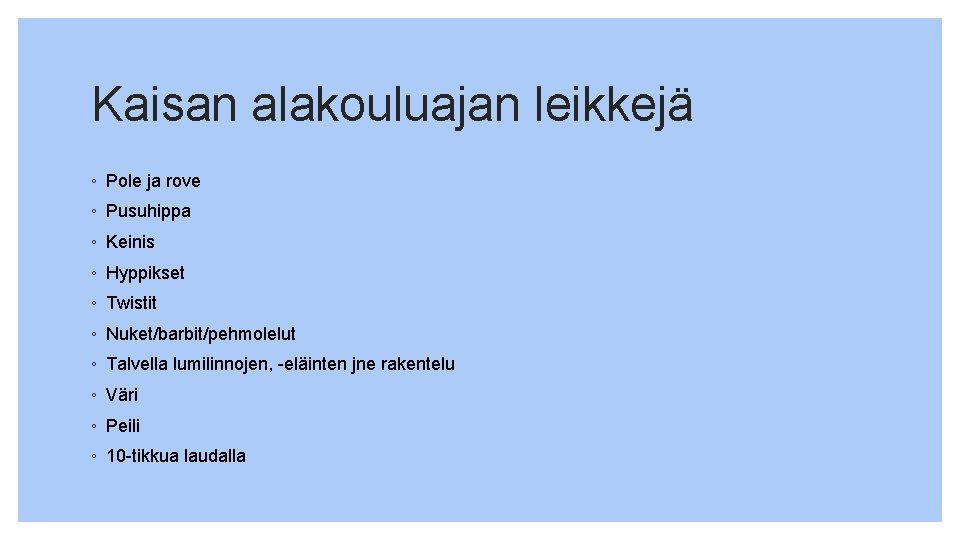 Kaisan alakouluajan leikkejä ◦ Pole ja rove ◦ Pusuhippa ◦ Keinis ◦ Hyppikset ◦