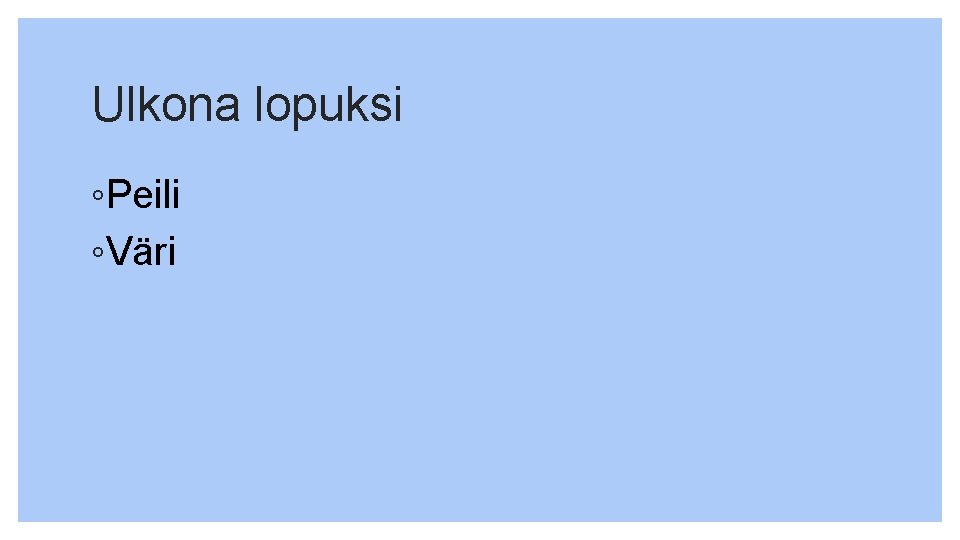 Ulkona lopuksi ◦Peili ◦Väri 
