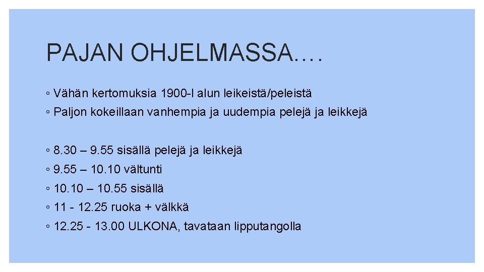 PAJAN OHJELMASSA…. ◦ Vähän kertomuksia 1900 -l alun leikeistä/peleistä ◦ Paljon kokeillaan vanhempia ja
