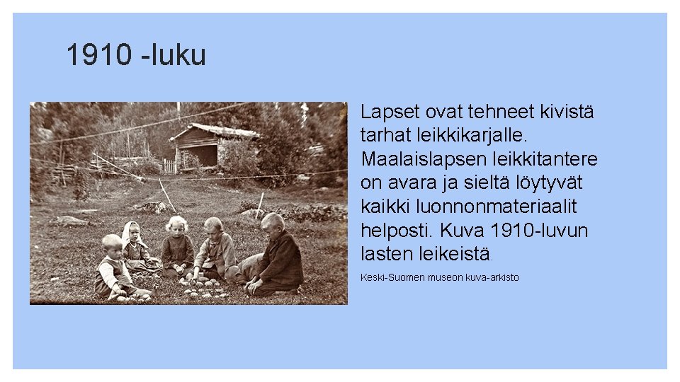 1910 -luku Lapset ovat tehneet kivistä tarhat leikkikarjalle. Maalaislapsen leikkitantere on avara ja sieltä