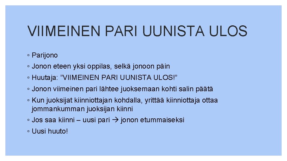VIIMEINEN PARI UUNISTA ULOS ◦ Parijono ◦ Jonon eteen yksi oppilas, selkä jonoon päin