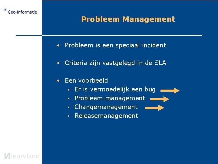 Probleem Management • Probleem is een speciaal incident • Criteria zijn vastgelegd in de
