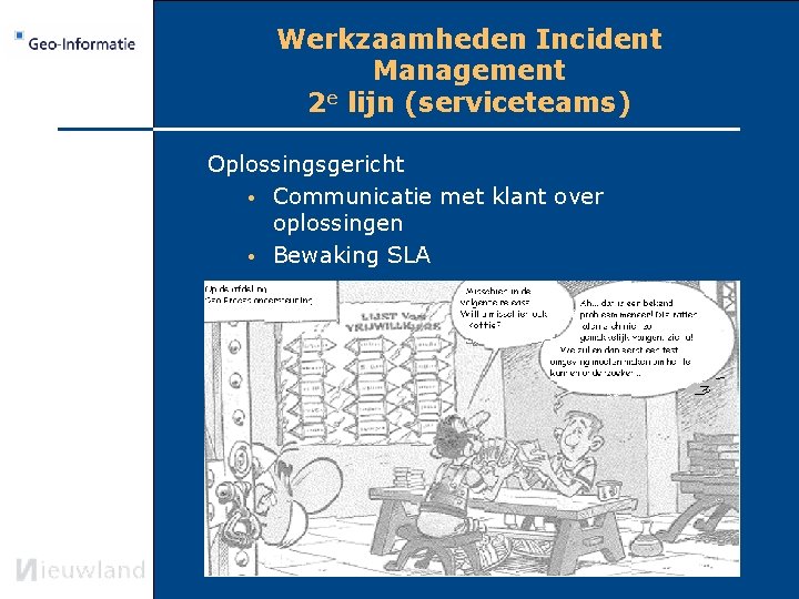 Werkzaamheden Incident Management 2 e lijn (serviceteams) Oplossingsgericht • Communicatie met klant over oplossingen