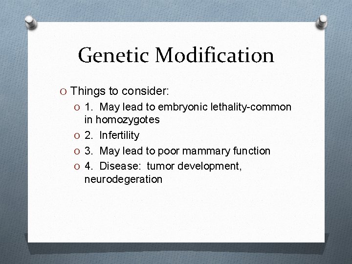 Genetic Modification O Things to consider: O 1. May lead to embryonic lethality-common in