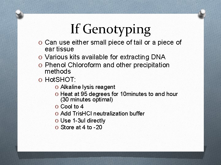 If Genotyping O Can use either small piece of tail or a piece of