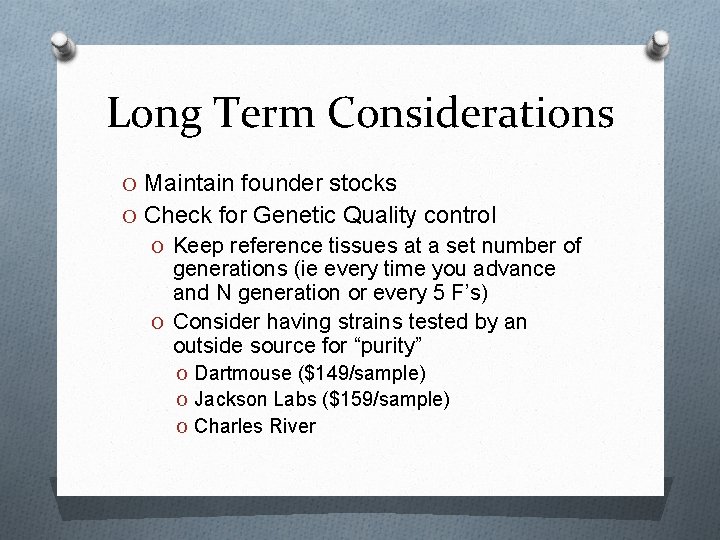 Long Term Considerations O Maintain founder stocks O Check for Genetic Quality control O