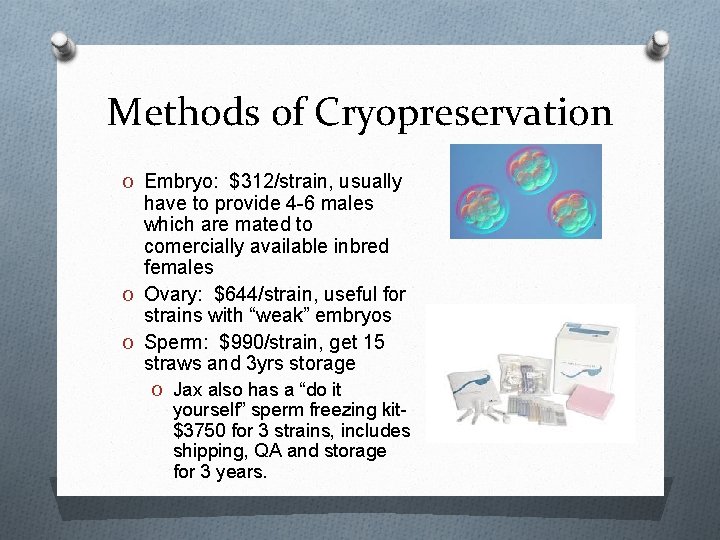 Methods of Cryopreservation O Embryo: $312/strain, usually have to provide 4 -6 males which