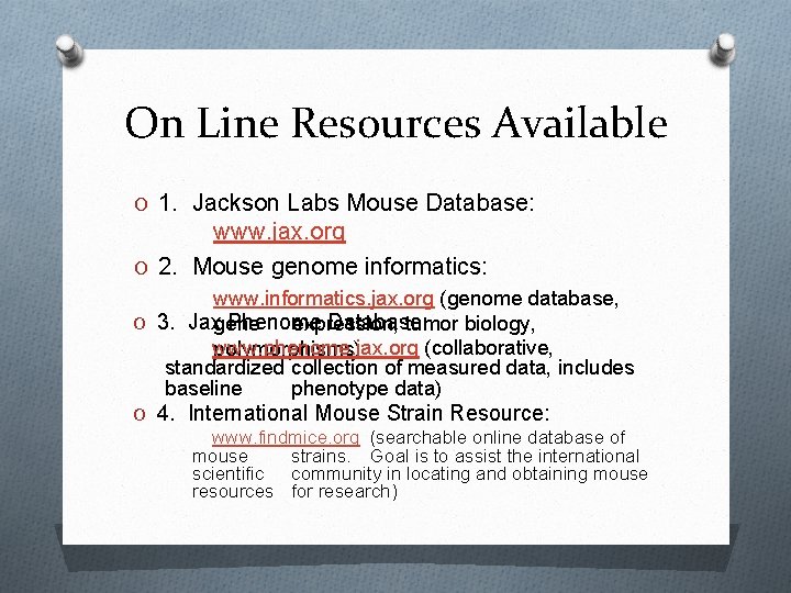 On Line Resources Available O 1. Jackson Labs Mouse Database: www. jax. org O