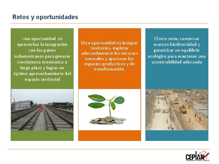 Retos y oportunidades Una oportunidad es aprovechar la integración con los países sudamericanos para