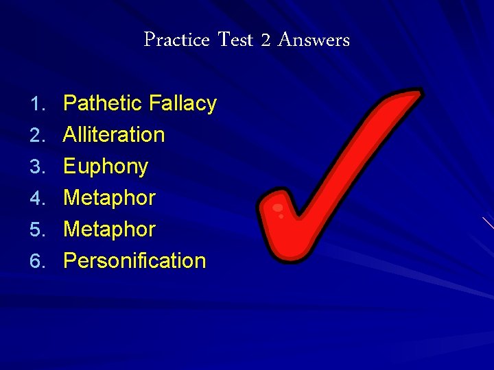 Practice Test 2 Answers 1. Pathetic Fallacy 2. Alliteration 3. Euphony 4. Metaphor 5.