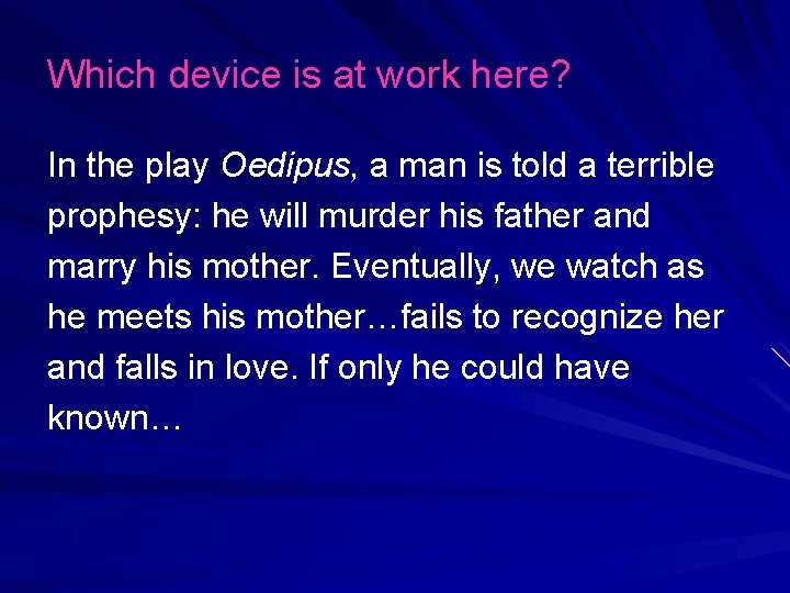 Which device is at work here? In the play Oedipus, a man is told