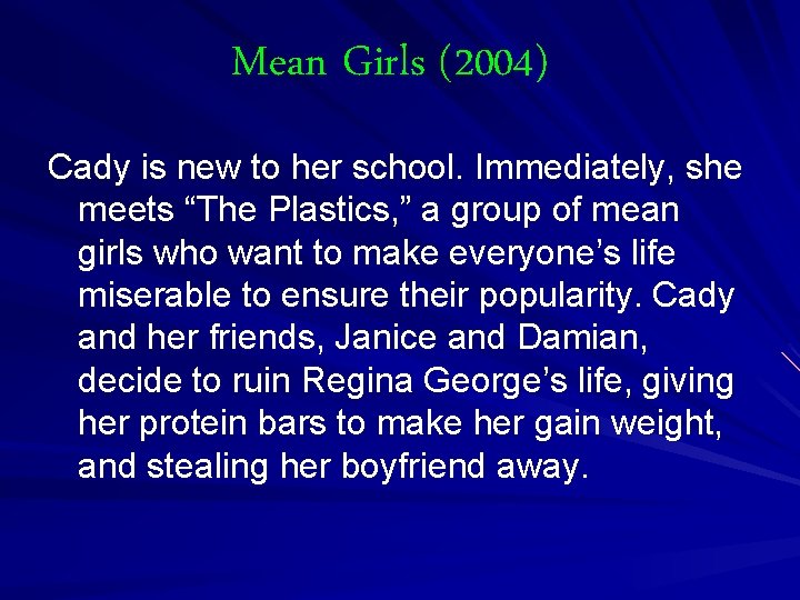 Mean Girls (2004) Cady is new to her school. Immediately, she meets “The Plastics,