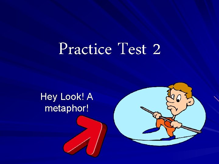 Practice Test 2 Hey Look! A metaphor! 