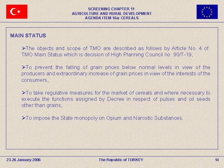 SCREENING CHAPTER 11 AGRICULTURE AND RURAL DEVELOPMENT AGENDA ITEM 16 a: CEREALS MAIN STATUS