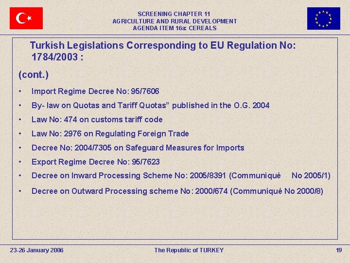 SCREENING CHAPTER 11 AGRICULTURE AND RURAL DEVELOPMENT AGENDA ITEM 16 a: CEREALS Turkish Legislations