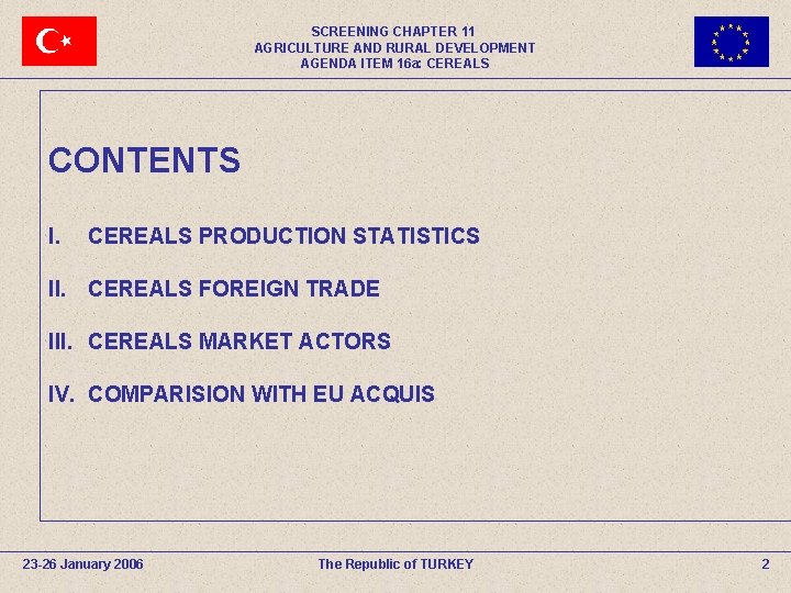 SCREENING CHAPTER 11 AGRICULTURE AND RURAL DEVELOPMENT AGENDA ITEM 16 a: CEREALS CONTENTS I.