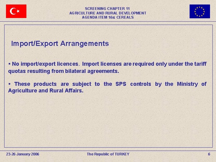 SCREENING CHAPTER 11 AGRICULTURE AND RURAL DEVELOPMENT AGENDA ITEM 16 a: CEREALS Import/Export Arrangements
