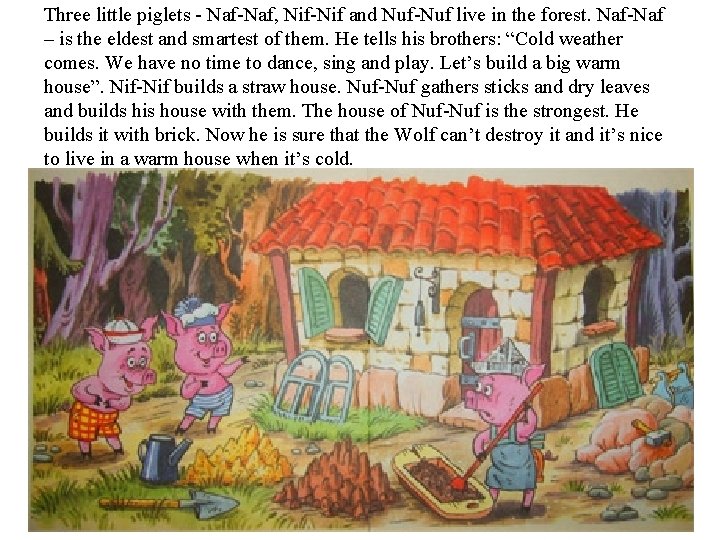 Three little piglets - Naf-Naf, Nif-Nif and Nuf-Nuf live in the forest. Naf-Naf –