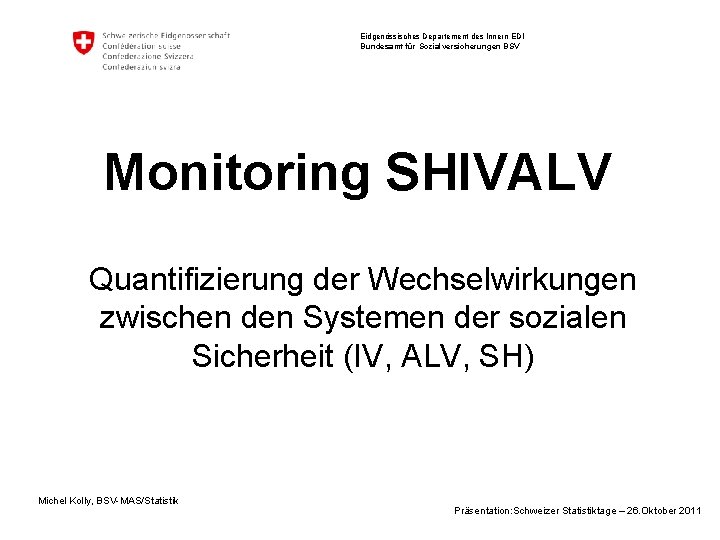 Eidgenössisches Departement des Innern EDI Bundesamt für Sozialversicherungen BSV Monitoring SHIVALV Quantifizierung der Wechselwirkungen