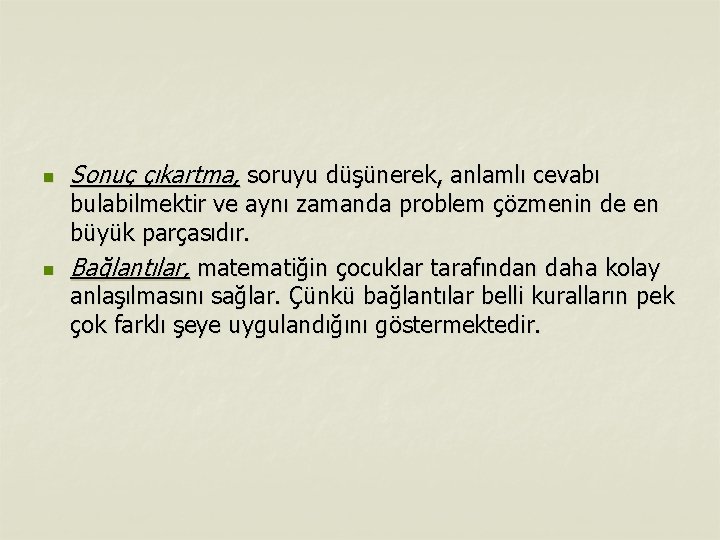 n n Sonuç çıkartma, soruyu düşünerek, anlamlı cevabı bulabilmektir ve aynı zamanda problem çözmenin