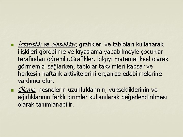 n n İstatistik ve olasılıklar, grafikleri ve tabloları kullanarak ilişkileri görebilme ve kıyaslama yapabilmeyle