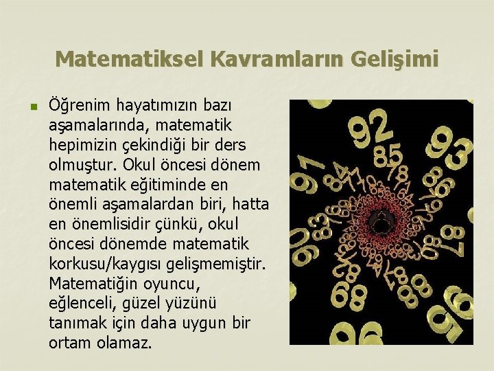 Matematiksel Kavramların Gelişimi n Öğrenim hayatımızın bazı aşamalarında, matematik hepimizin çekindiği bir ders olmuştur.