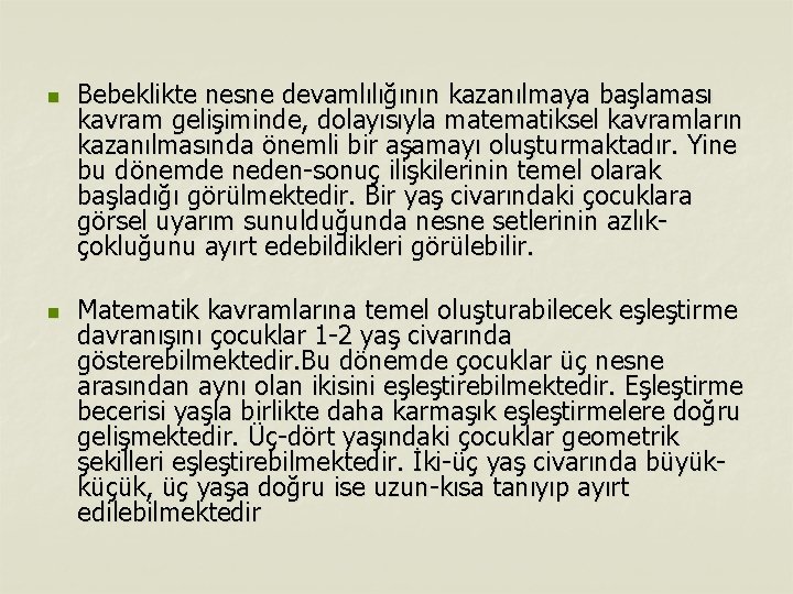 n n Bebeklikte nesne devamlılığının kazanılmaya başlaması kavram gelişiminde, dolayısıyla matematiksel kavramların kazanılmasında önemli