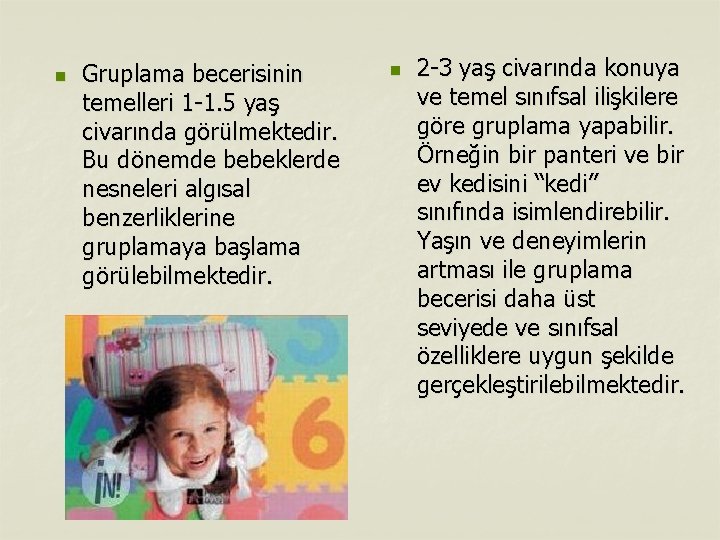 n Gruplama becerisinin temelleri 1 -1. 5 yaş civarında görülmektedir. Bu dönemde bebeklerde nesneleri