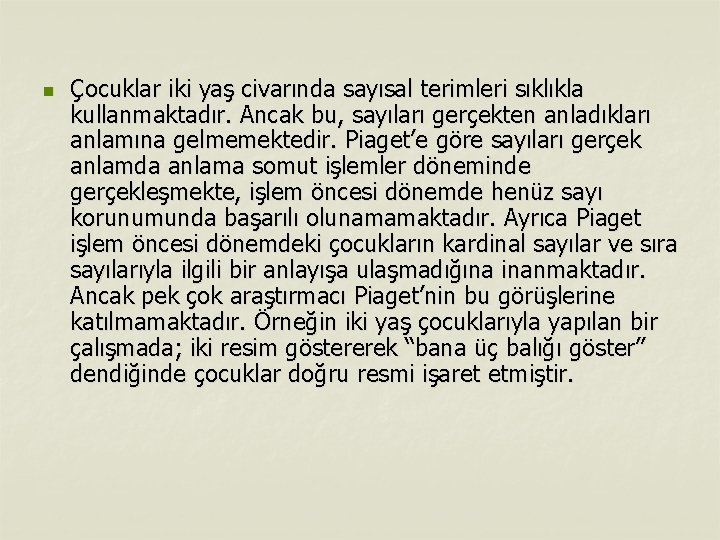 n Çocuklar iki yaş civarında sayısal terimleri sıklıkla kullanmaktadır. Ancak bu, sayıları gerçekten anladıkları