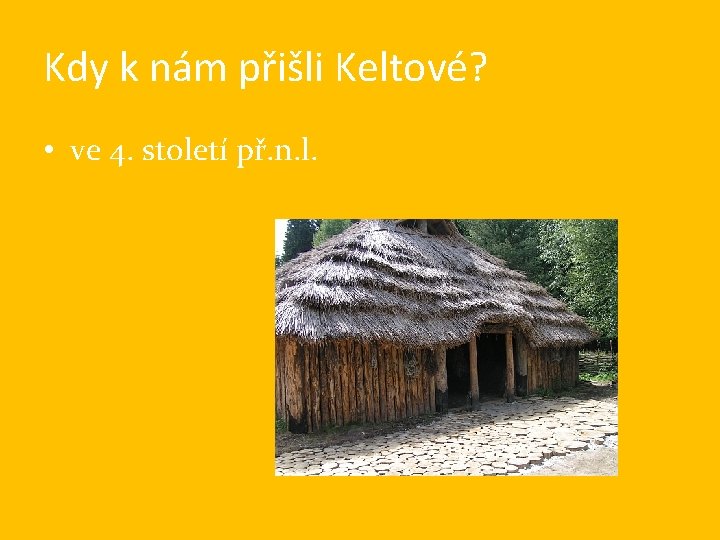 Kdy k nám přišli Keltové? • ve 4. století př. n. l. 