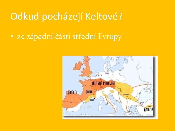 Odkud pocházejí Keltové? • ze západní části střední Evropy 