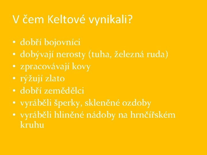 V čem Keltové vynikali? • • dobří bojovníci dobývají nerosty (tuha, železná ruda) zpracovávají