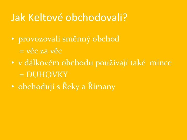 Jak Keltové obchodovali? • provozovali směnný obchod = věc za věc • v dálkovém